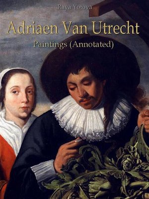 cover image of Adriaen Van Utrecht--Paintings (Annotated)